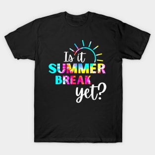 Is It Summer Break Yet? Teacher appreciation T-Shirt